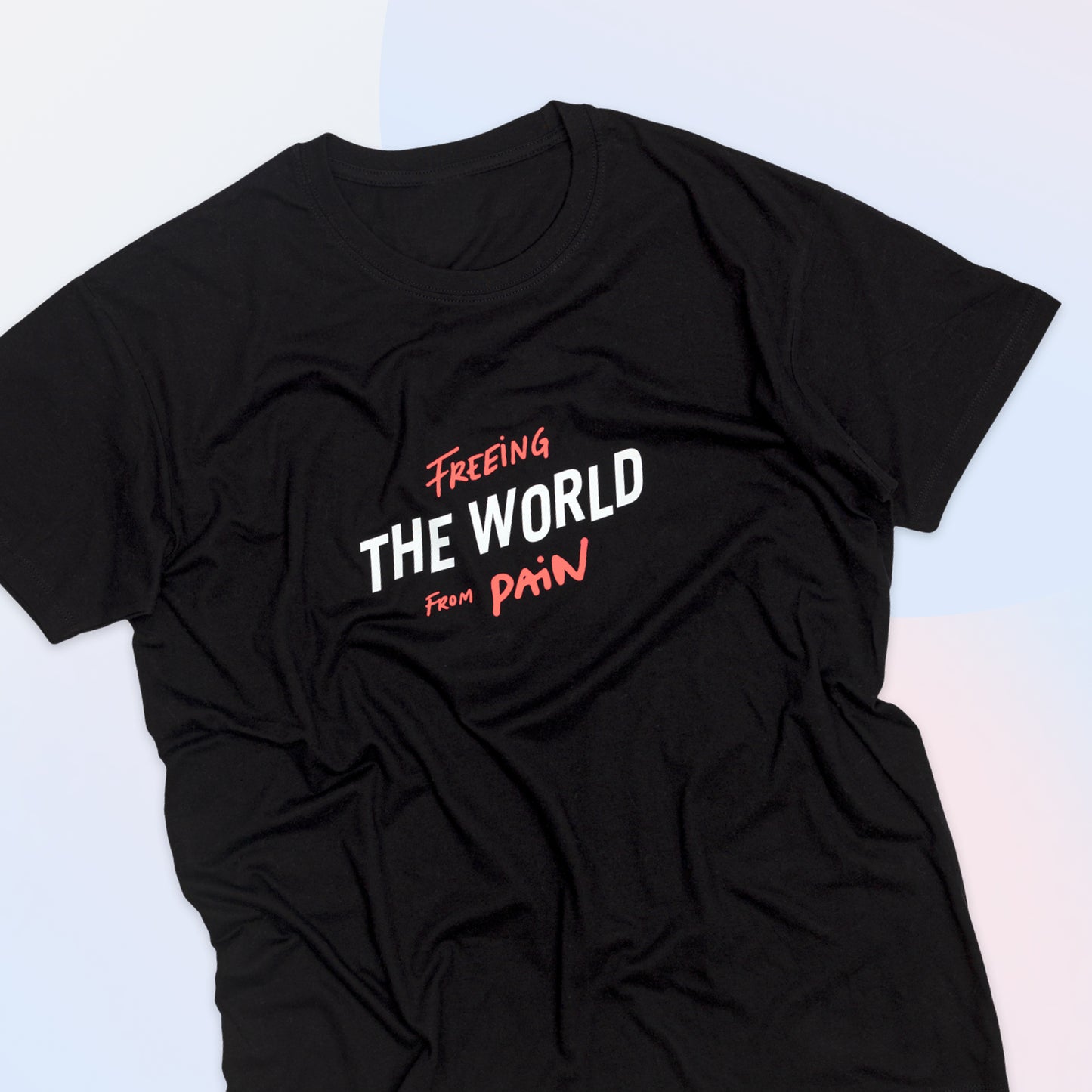 Freeing the World From Pain Tee