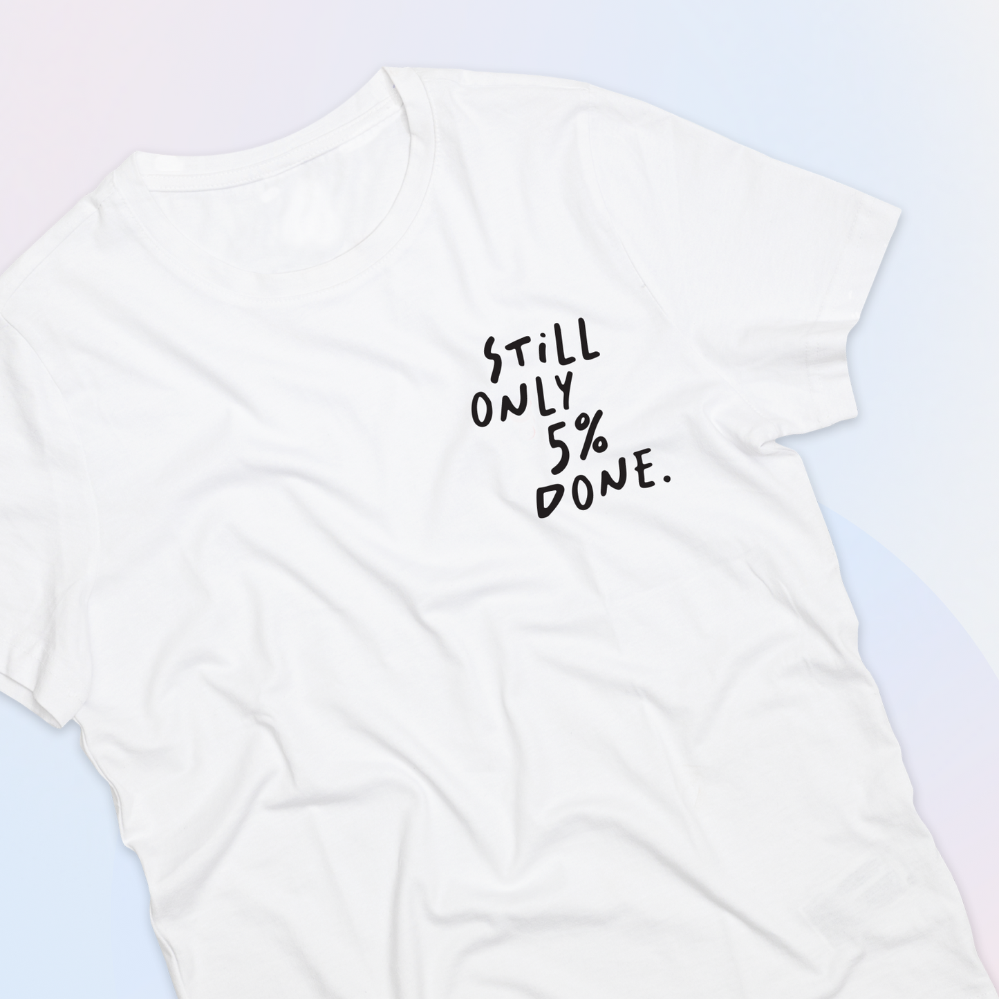 Only 5% Done Tee